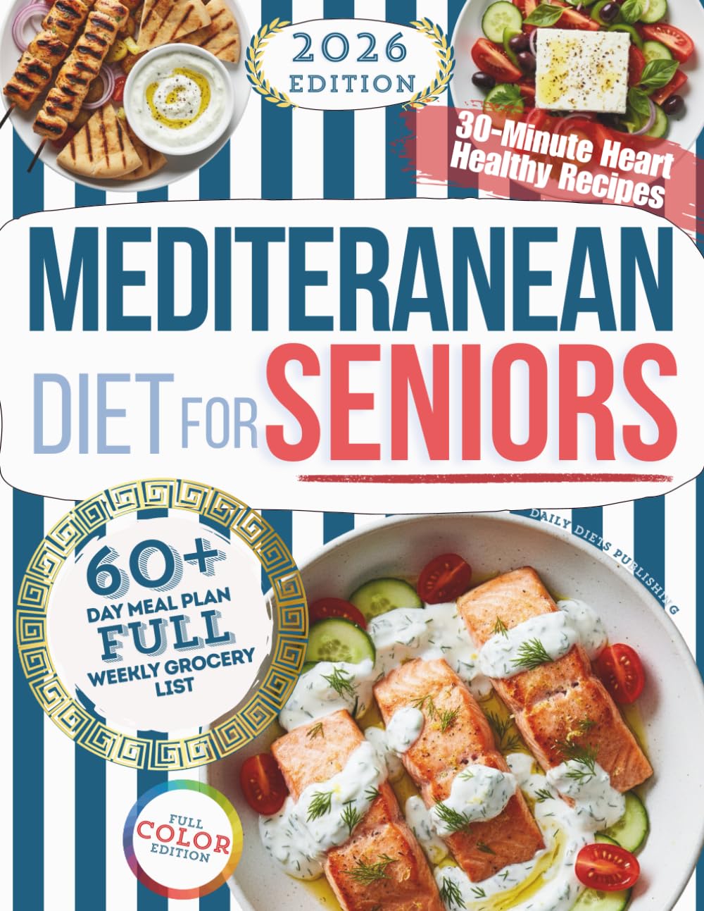Mediterranean Diet for Seniors: 30-Minute Heart-Healthy Recipes with a 60+ Day Meal Plan, Weekly Grocery Lists, and Sustainable Habits for Lasting Weight Loss (Healthy Habits Cookbooks)