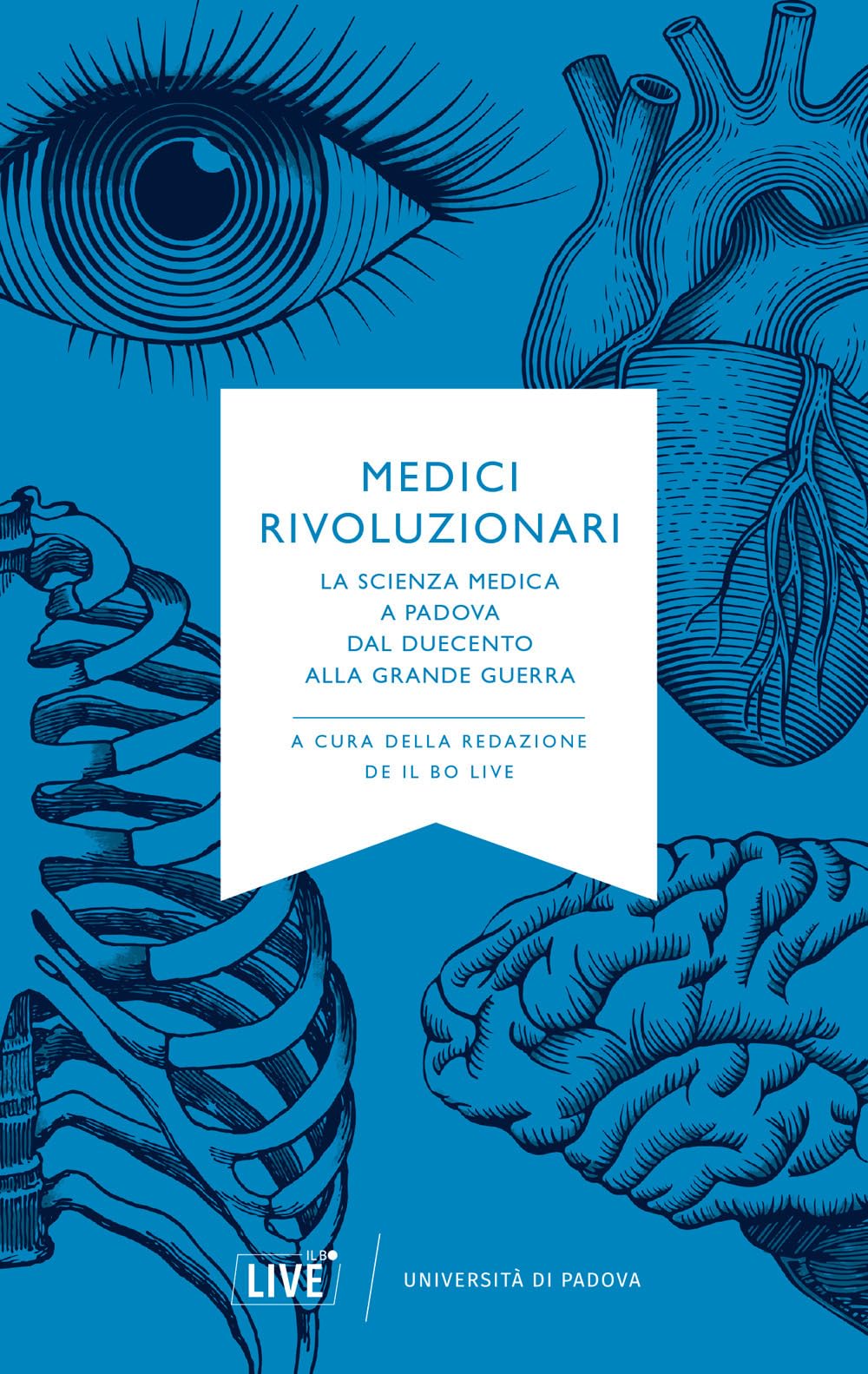 Medici Rivoluzionari. La Scienza Medica A Padova Dal Duecento Alla Grande Guerra. Nuova Ediz. - 4