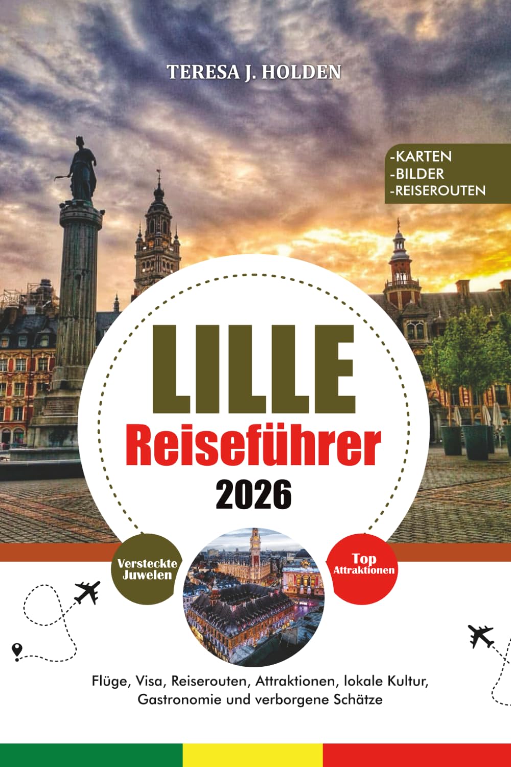 LILLE REISEFÜHRER 2026: Flüge, Visa, Reiserouten, Attraktionen, lokale Kultur, Gastronomie und verborgene Schätze