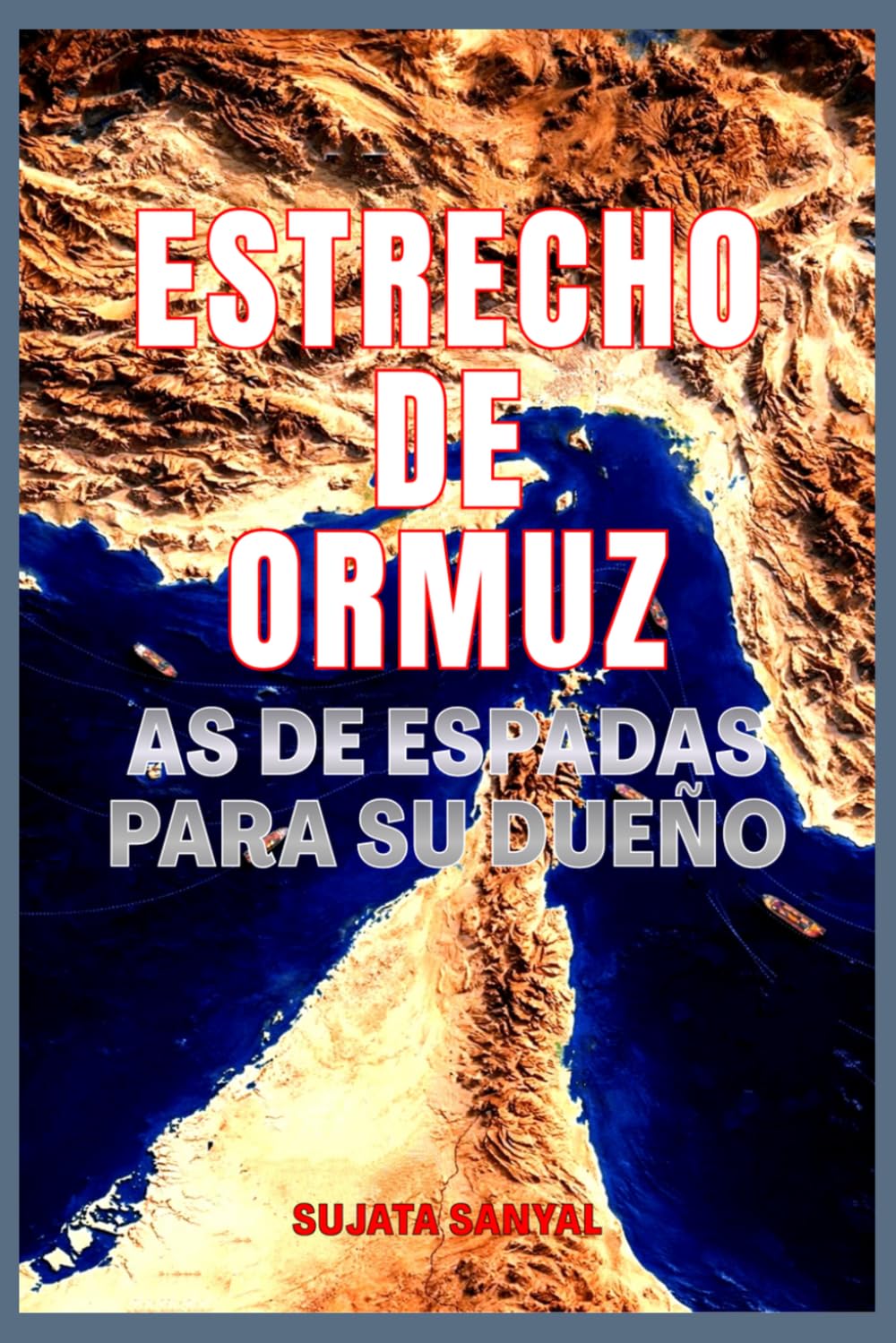 ESTRECHO DE ORMUZ: "As de espadas" para su dueño - El estrecho pasaje que posee el poder de moldear el mundo.