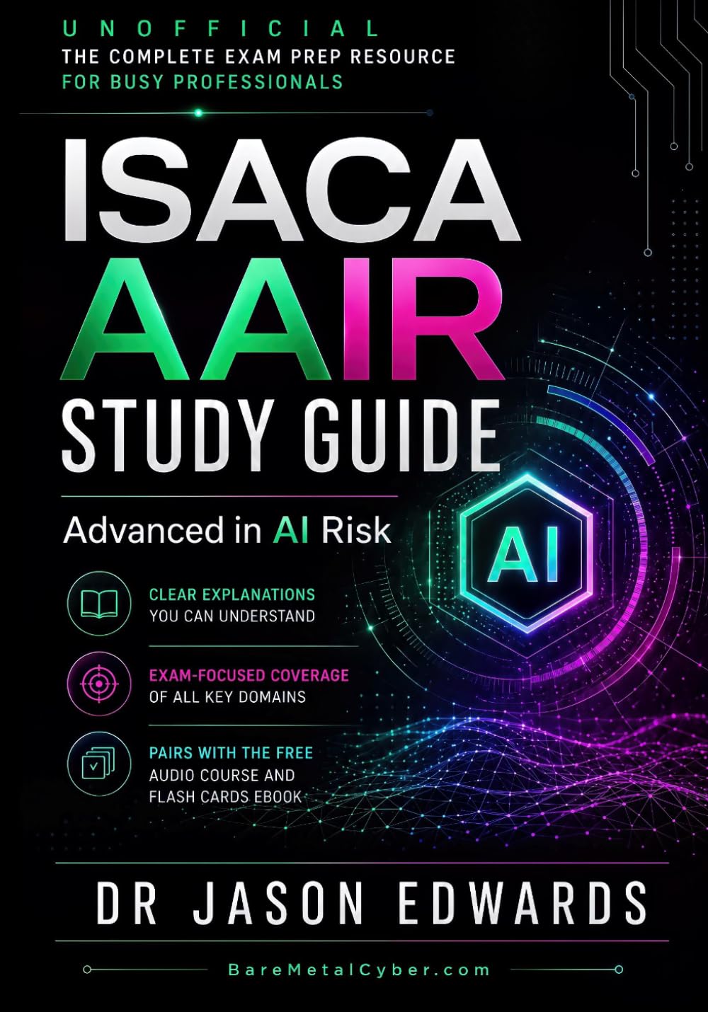 AAIR For Busy People: The Busy Candidate’s Playbook for Passing the ISACA Advanced AI Audit Exam (Bare Metal Cyber Study Guides)