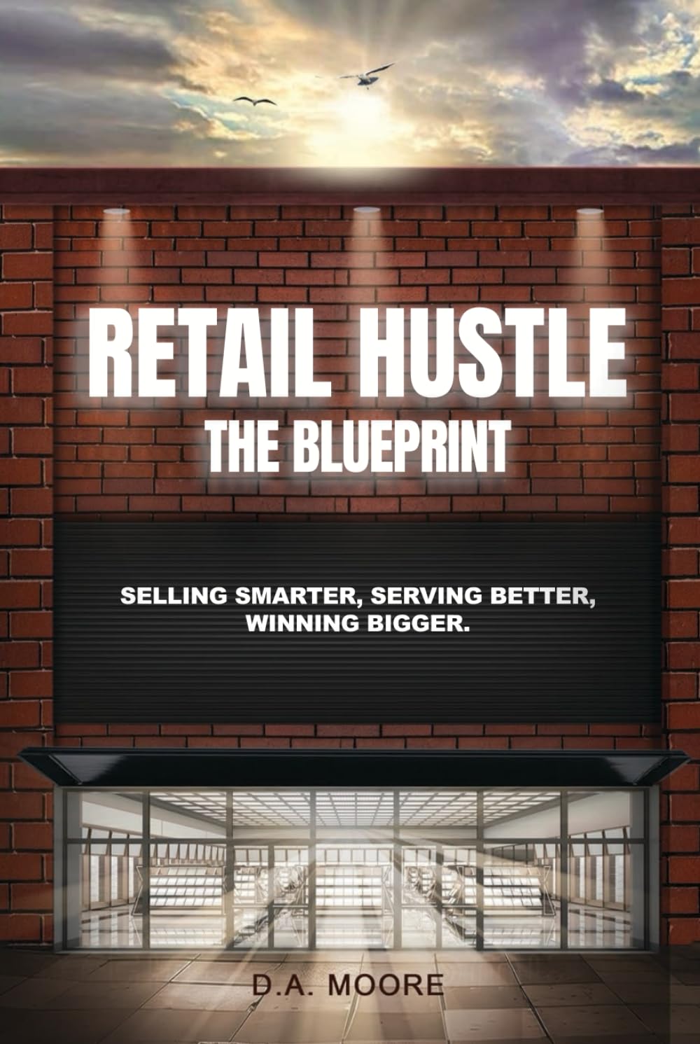 Retail Hustle The Blueprint: Selling Smarter, Serving Better, Winning Bigger. (Retail Hustle Blueprint and Advanced game series)