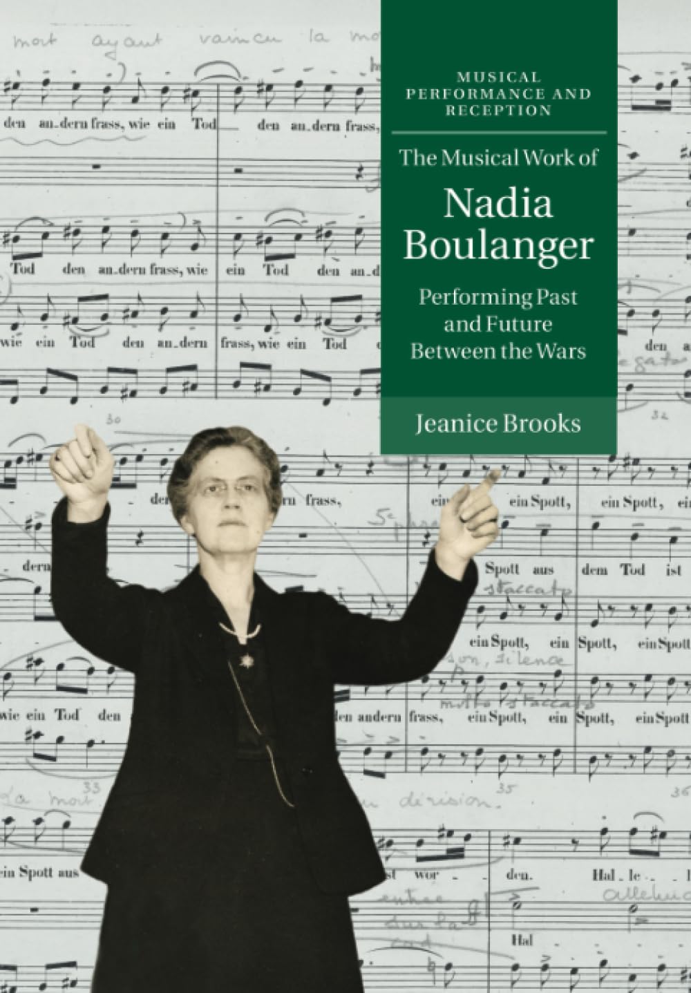 The Musical Work of Nadia Boulanger: Performing Past and Future between the Wars (Musical Performance and Reception)