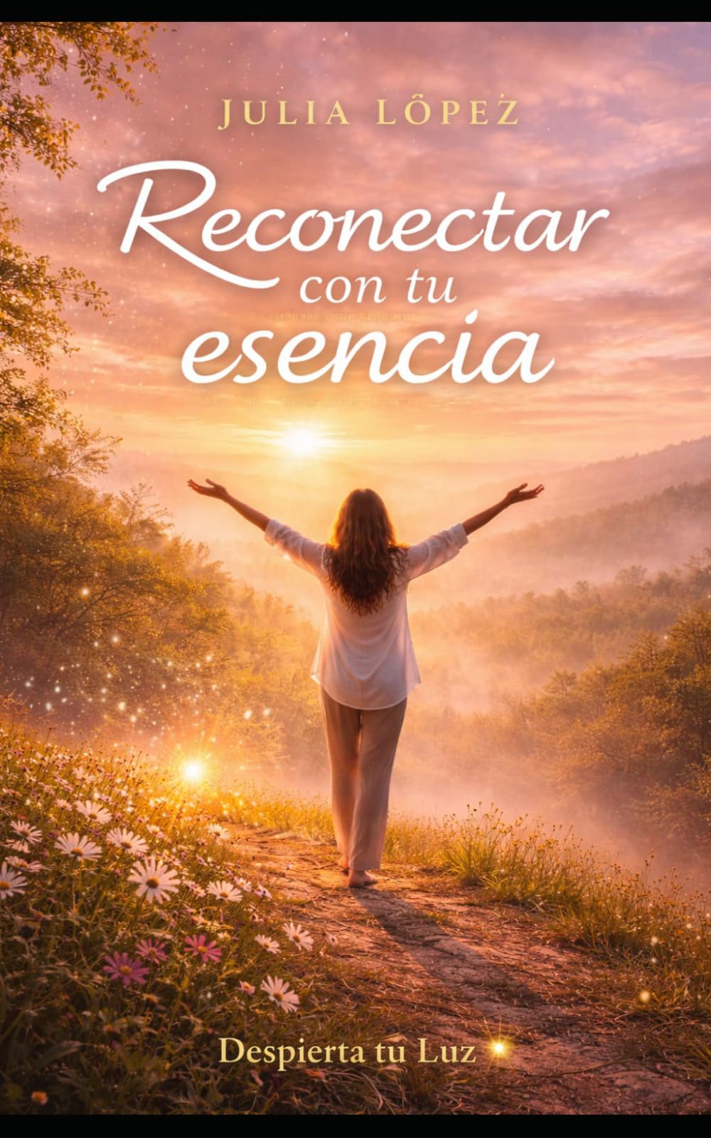 Reconectar con tu esencia: Despréndete de lo ajeno y vuelve a ser tú (Despierta tu Luz)