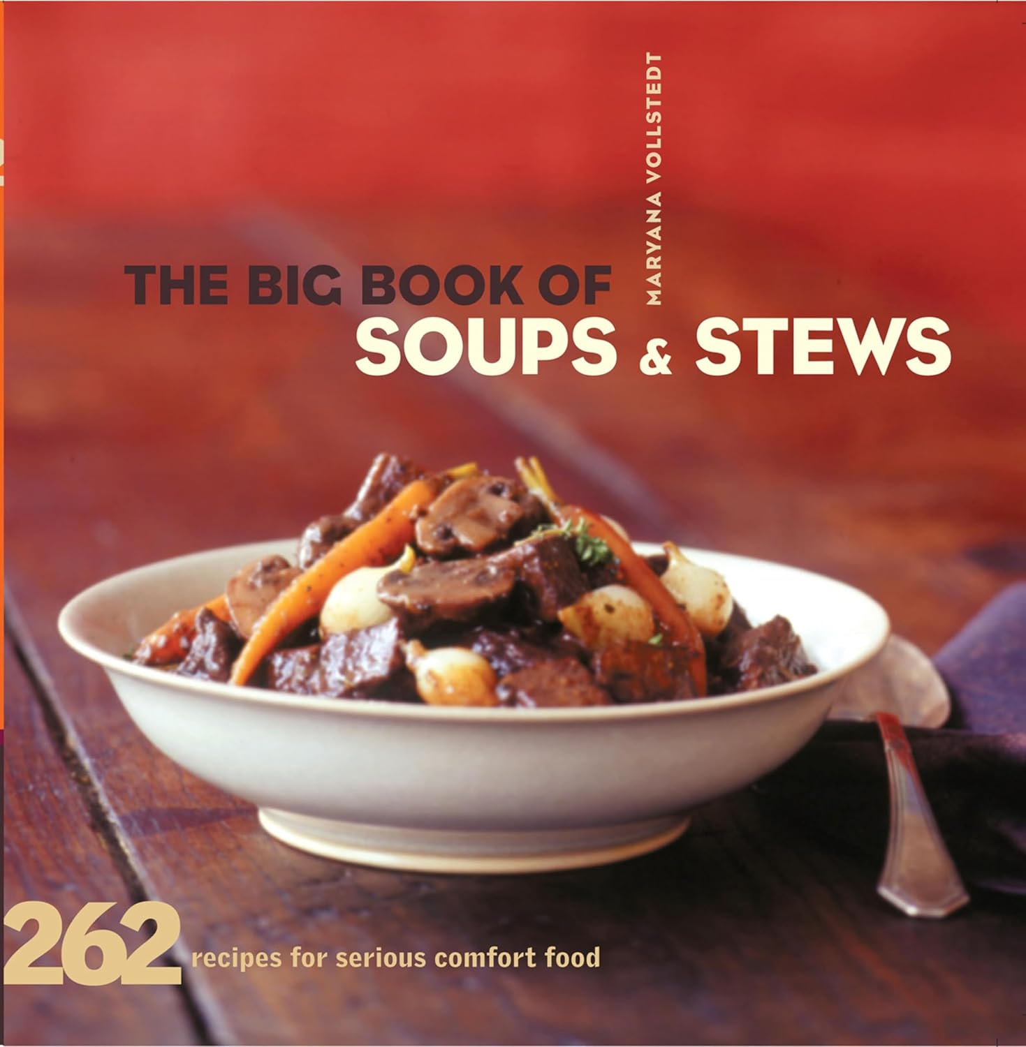 The Big Book of Soups & Stews: 262 Recipes for Serious Comfort Food      Kindle Edition