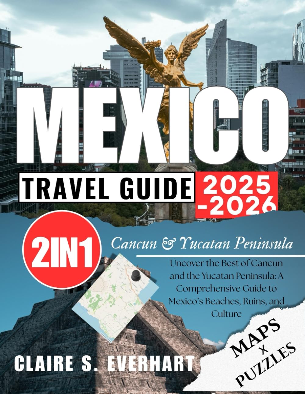 Mexico Travel Guide 2025 - 2026: Uncover the Best of Cancun and the Yucatan Peninsula: A Comprehensive Guide to Mexico’s Beaches, Ruins, and Culture