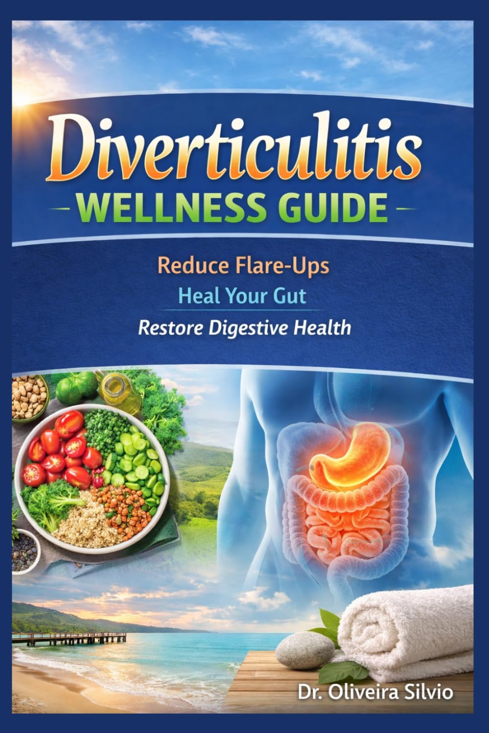 Diverticulitis WELLNESS GUIDE: Reduce Flare-Ups Heal Your Gut Restore Digestive Health