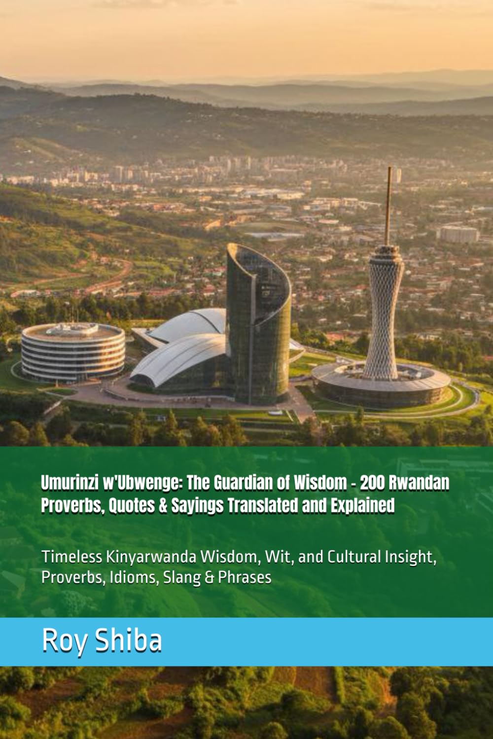 Umurinzi w'Ubwenge: The Guardian of Wisdom - 200 Rwandan Proverbs, Quotes & Sayings Translated and Explained: Timeless Kinyarwanda Wisdom, Wit, and ... Slang & Phrases (The World Wisdom Archive)