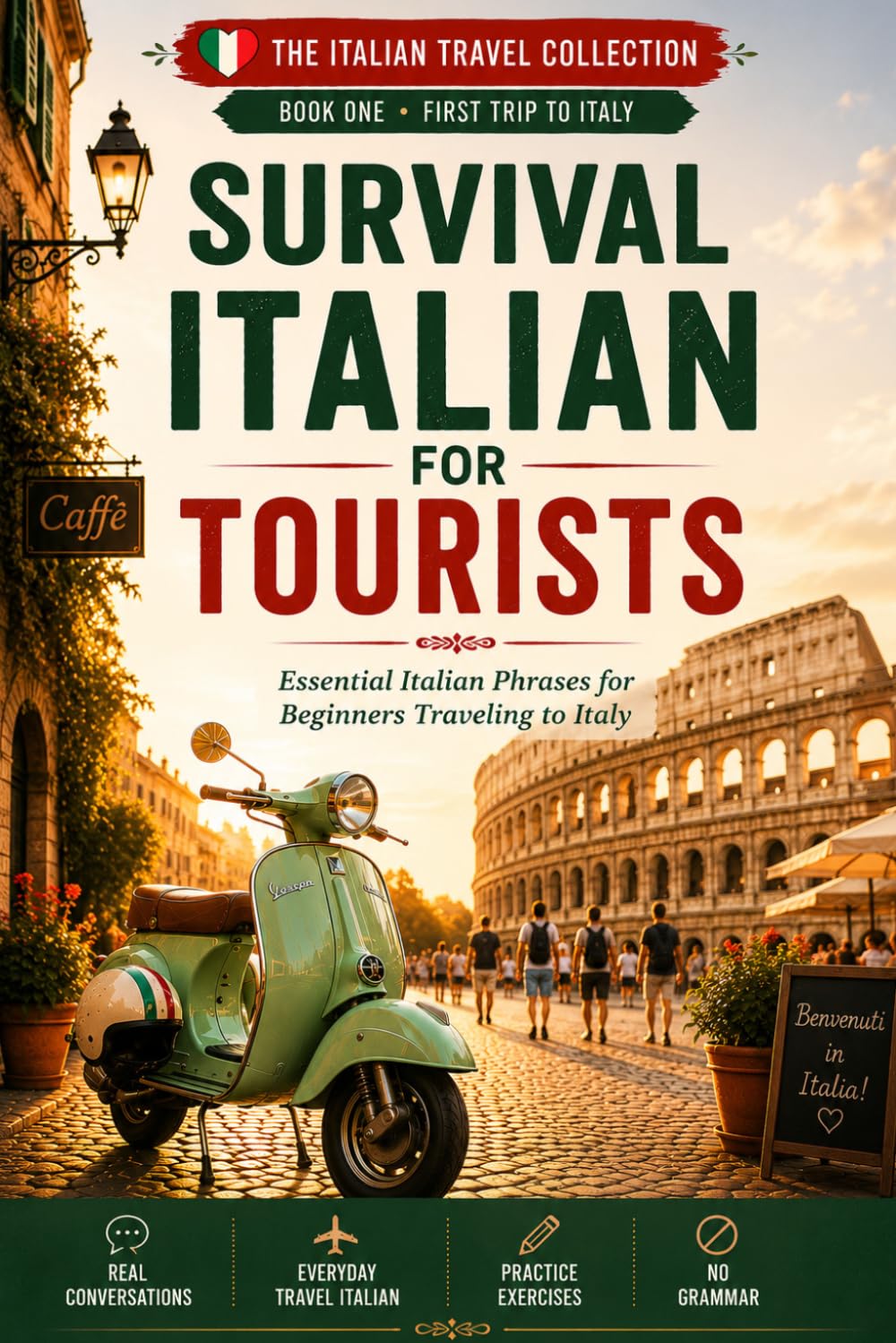 Survival Italian for Tourists: Essential Italian Phrases for Beginners Traveling to Italy – Speak Italian Quickly and Confidently, No Grammar Needed (Beginner Italian for Travelers)