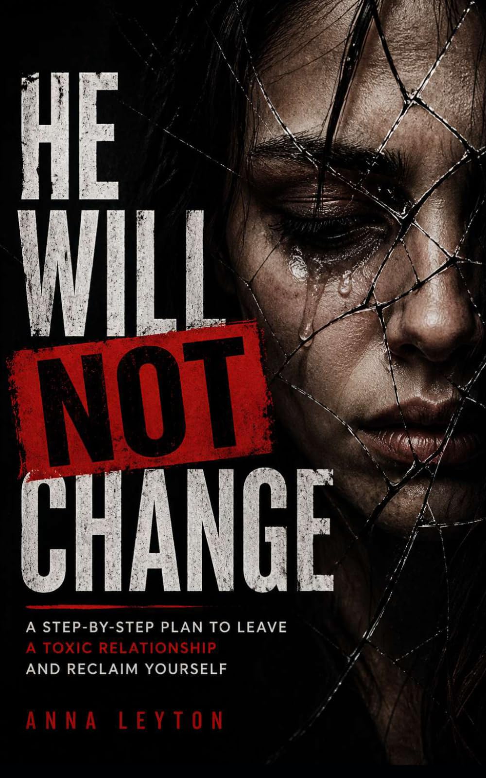 He Will Not Change: A Step-by-Step Plan to Leave a Toxic Relationship and Reclaim Yourself