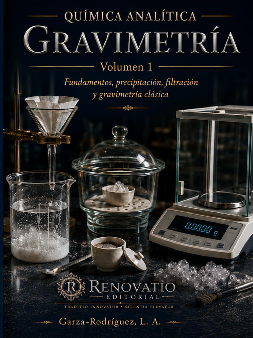 Química Analítica: Gravimetría, Volumen 1: Fundamentos Teóricos, Precipitación y Control de la Forma Pesada