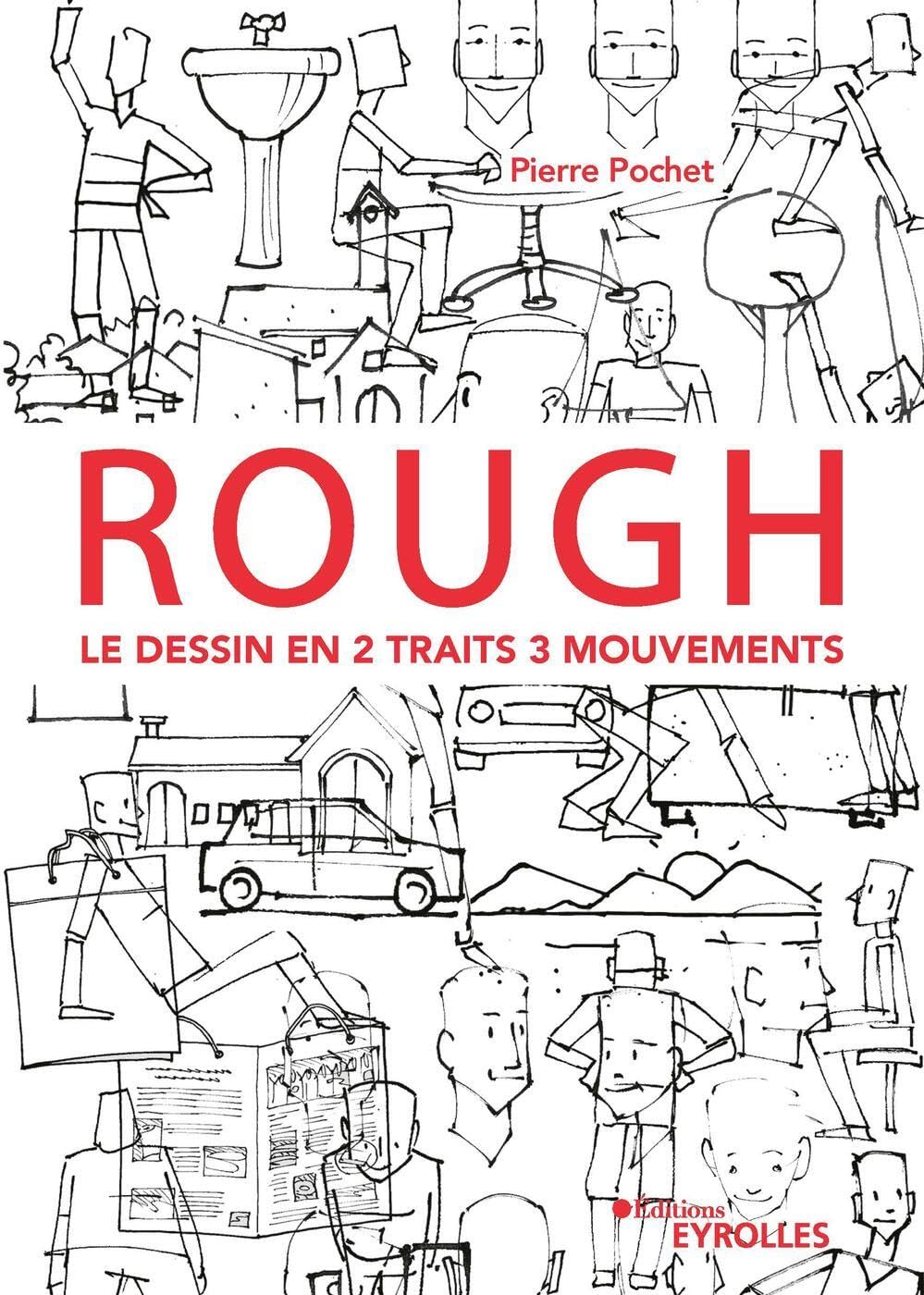 Rough : le dessin en 2 traits 3 mouvements: Personnages, animaux, décors, objets ...