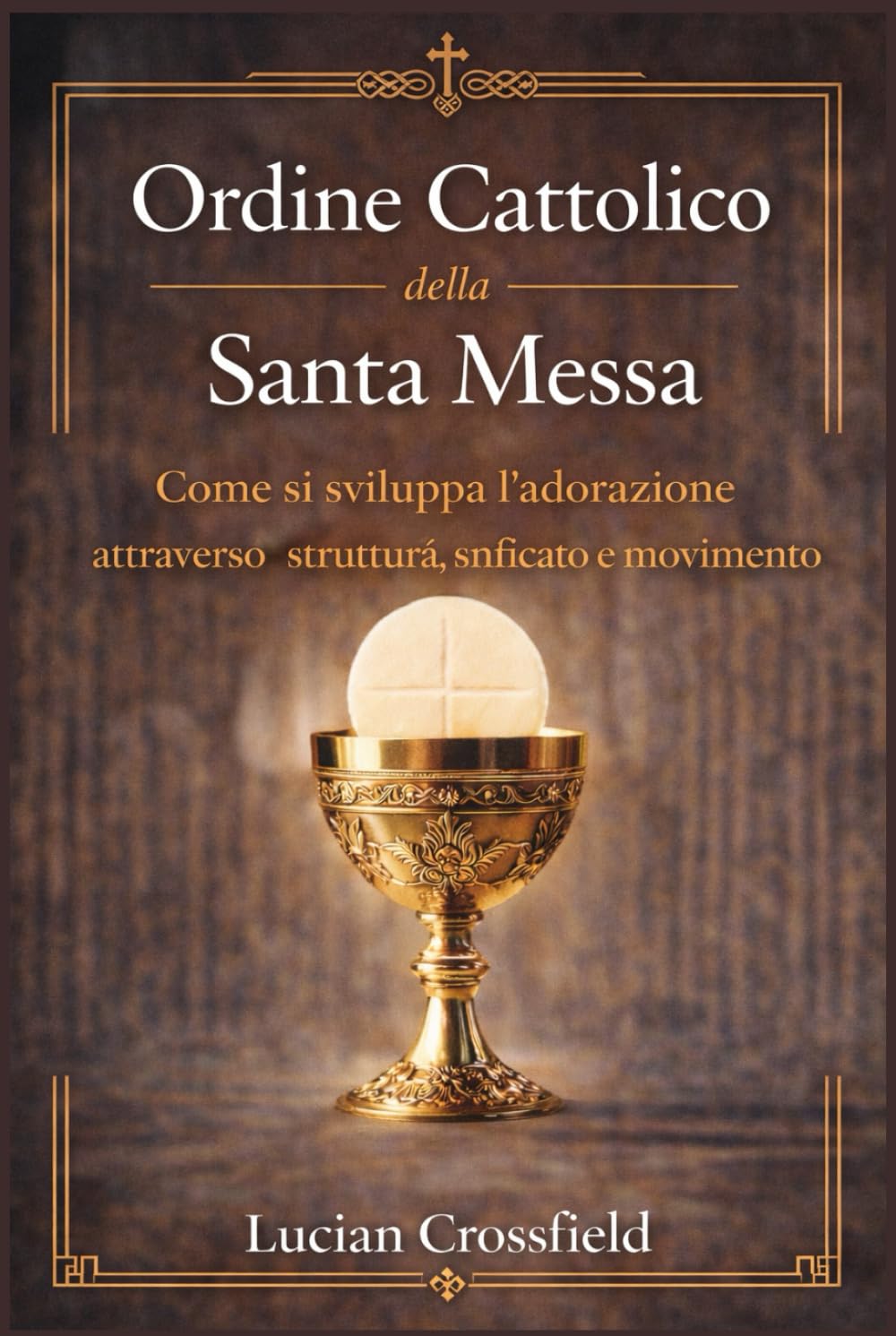 Ordine Cattolico della Santa Messa: Come si sviluppa l'adorazione attraverso struttura, significato e movimento