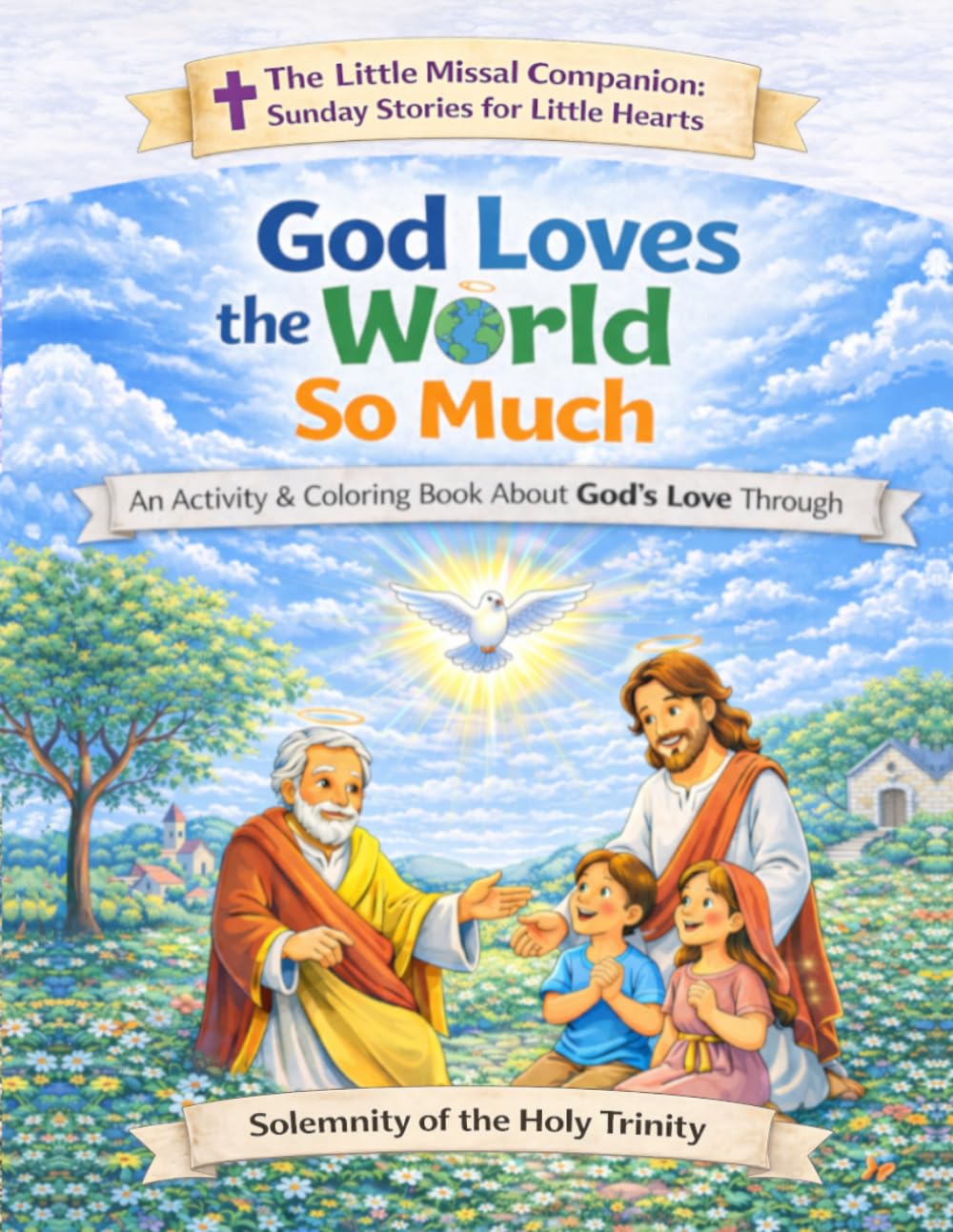 God Loves the World So Much: Solemnity of the Holy Trinity (The Little Missal Companion: Sunday Stories for Little Hearts)