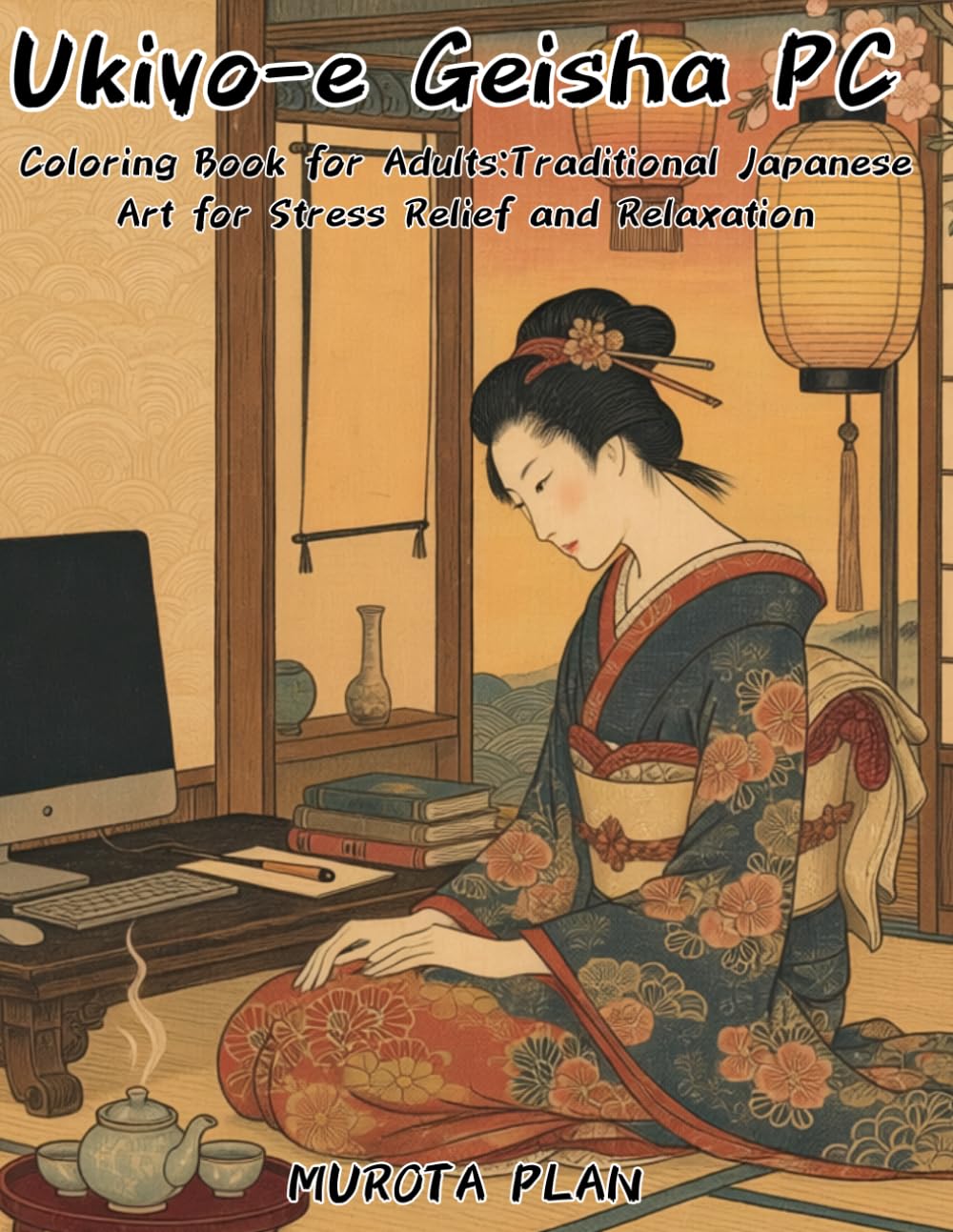 Ukiyo-e Geisha PC Coloring Book for Adults:Traditional Japanese Art for Stress Relief and Relaxation: Japanese Art / Woodblock / Stress Relief / Mindfulness / Ukiyoe-e Geisha PC