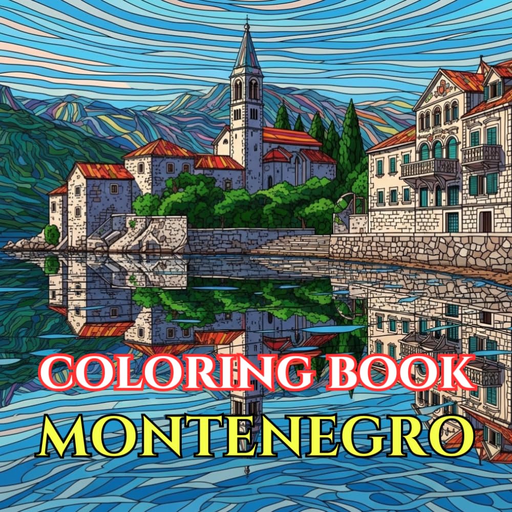 Montenegro Coloring Book for Adults: Coastal Towns, Adriatic Landscapes, Kotor Bay, Mountains, Villages & Cultural Traditions of Montenegro for ... Relief (Adult Coloring Book. World Series.)