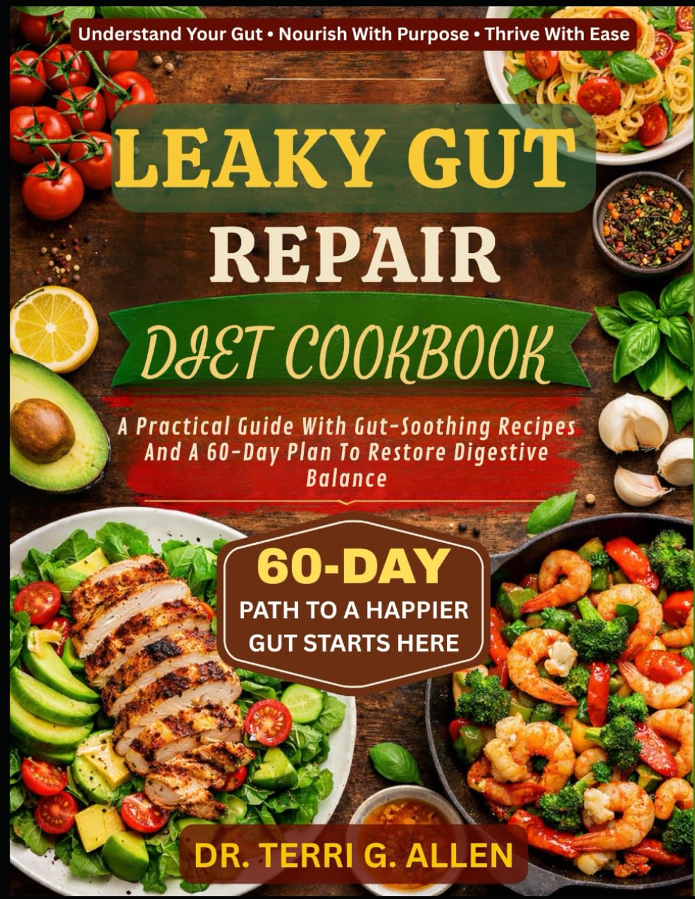 LEAKY GUT REPAIR DIET COOKBOOK: A Practical Guide With Gut-Soothing Recipes And A 60-Day Plan To Restore Digestive Balance