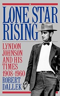 Lone Star Rising: Vol. 1: Lyndon Johnson and His Times, 1908-1960