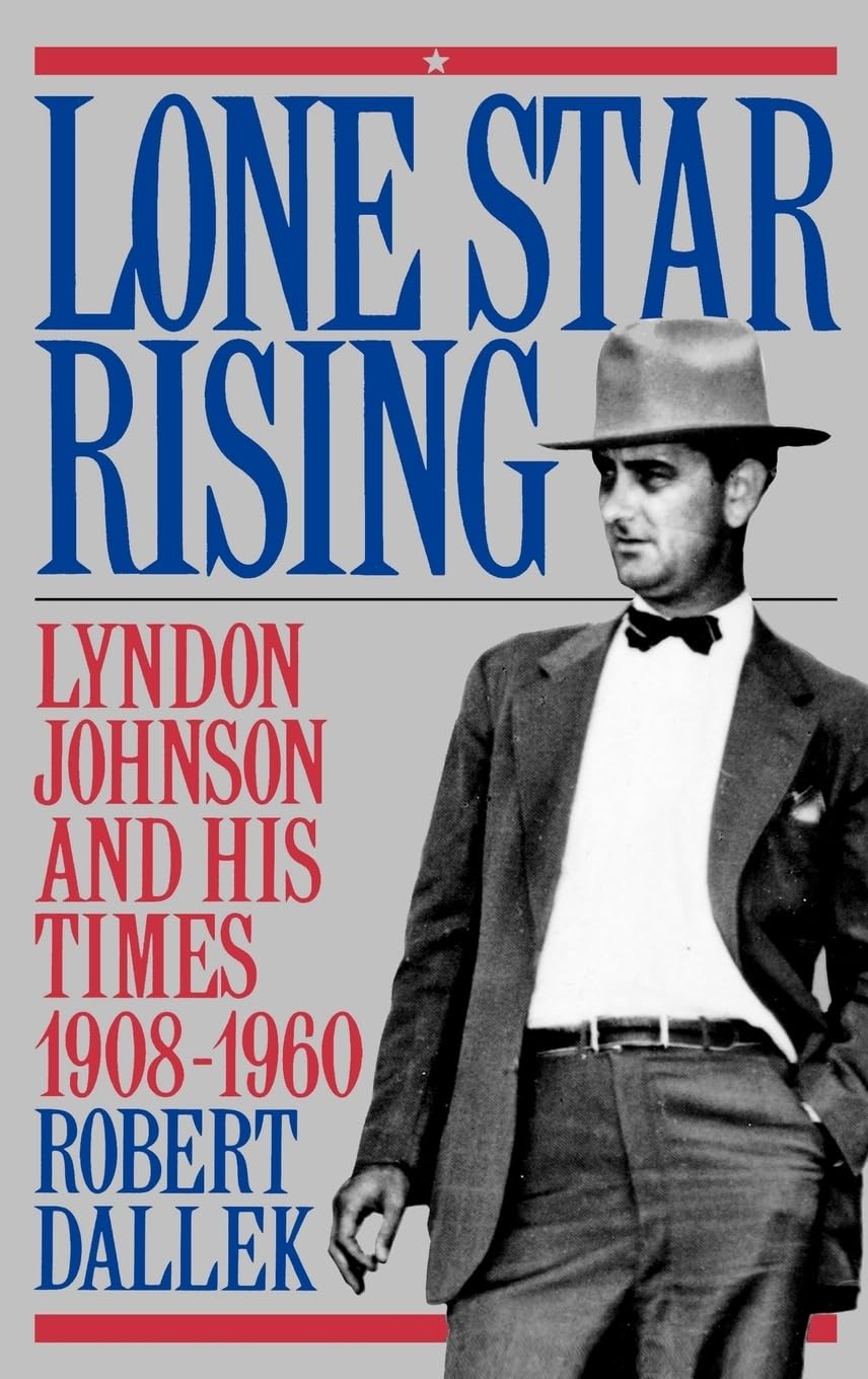 Lone Star Rising: Lyndon Johnson and His Times 1908-1960