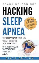 Hacking Sleep Apnea and CPAP Hacks - 6th Edition [2021] 18 Strategies to Breathe & Sleep Easy Again. Includes Bonus 100+ CPAP Comfort Hacks (English Edition)