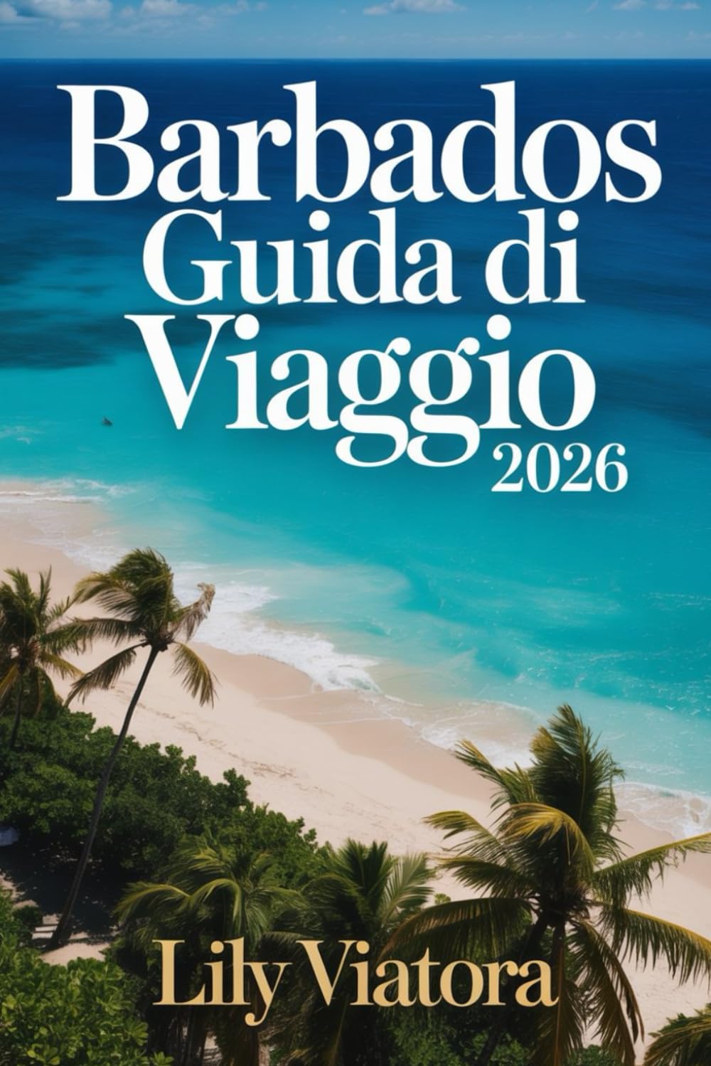 BARBADOS GUIDA DI VIAGGIO 2026: Itinerari su misura e consigli pratici per organizzare una vacanza rilassante e autentica nei Caraibi