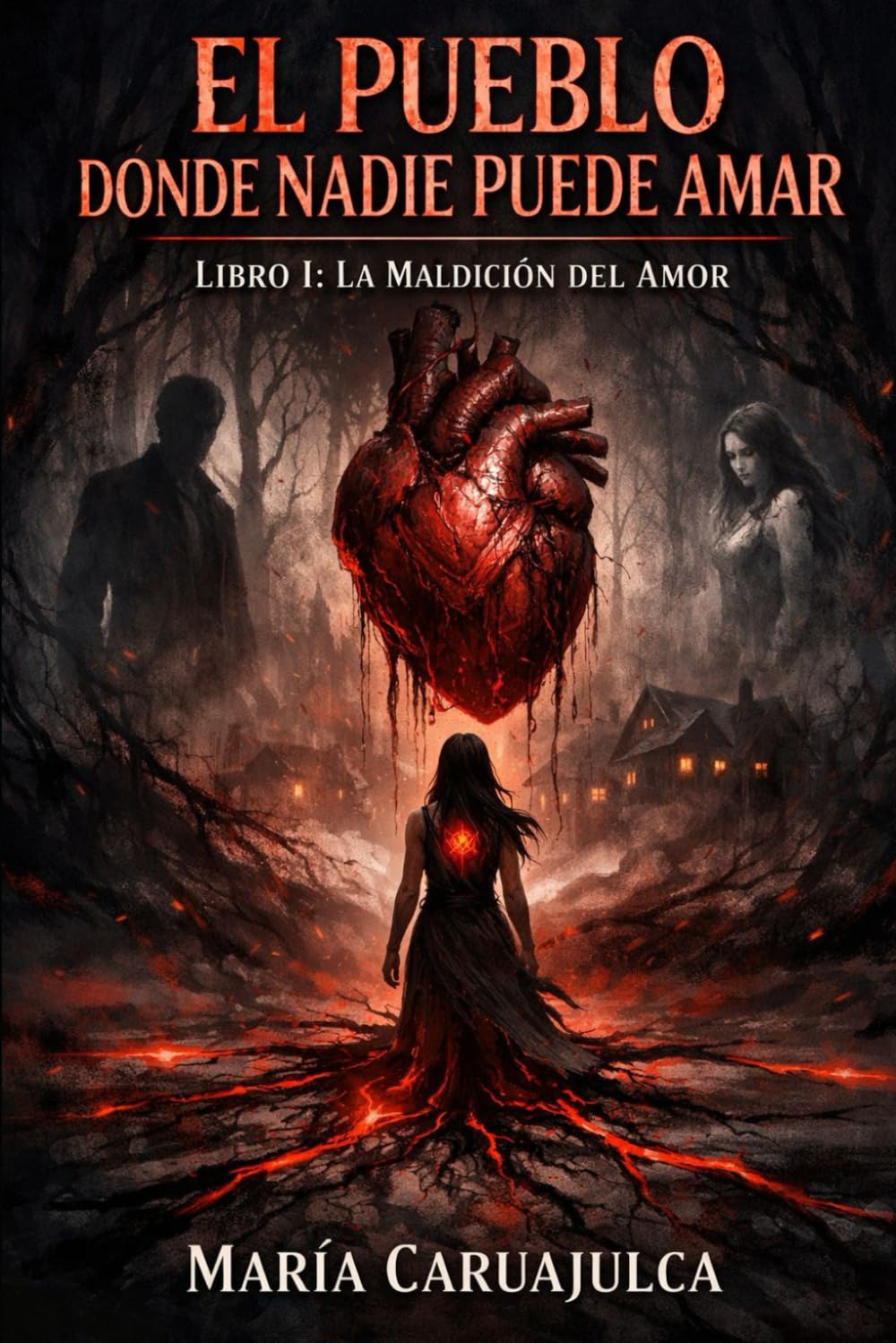 LA MALDICIÓN DEL AMOR: SAGA: EL PUEBLO DÓNDE NADIE PUEDE AMAR
