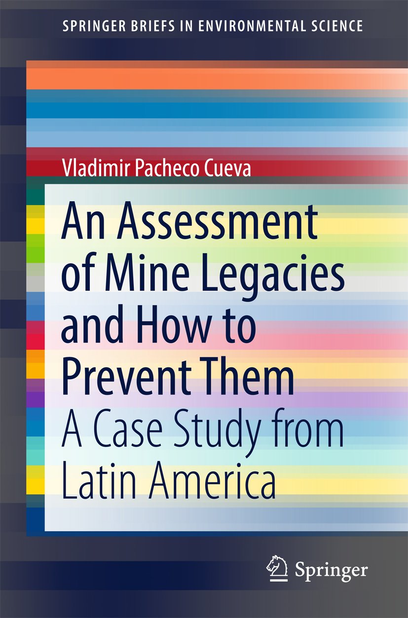 An Assessment of Mine Legacies and How to Prevent Them: A Case Study from Latin America (SpringerBriefs in Environmental Science)