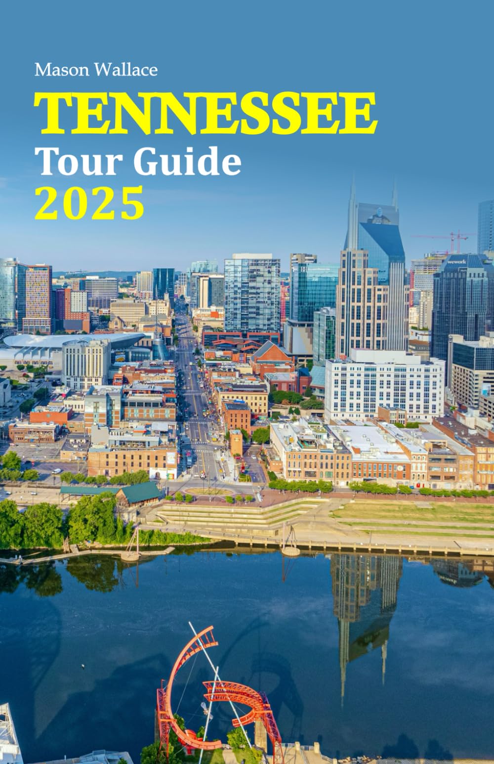 Tennessee Tour Guide 2025: Explore Hidden Gems, and Local Flavors in Nashville, Great Smoky Mountains, and Beyond, with a 6-Day Travel Itinerary