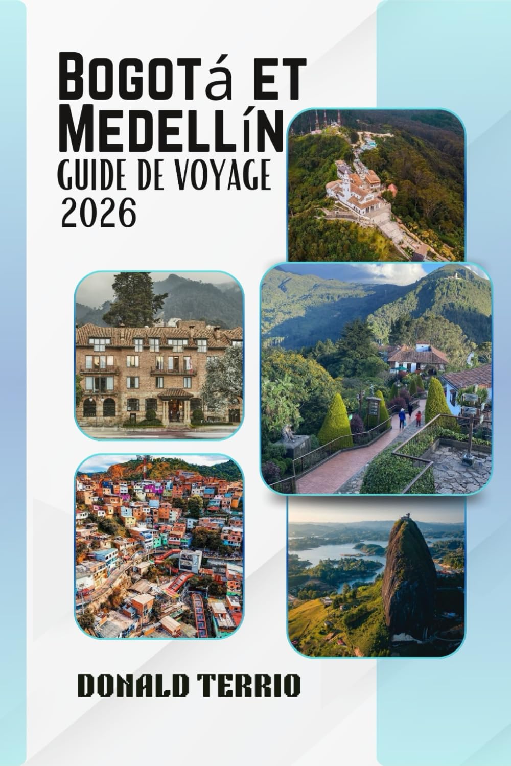 Bogotá et Medellín GUIDE DE VOYAGE 2026: Découvrez les principales attractions de Colombie, les sites historiques, la cuisine locale et les expériences culturelles pour les voyageurs débutants
