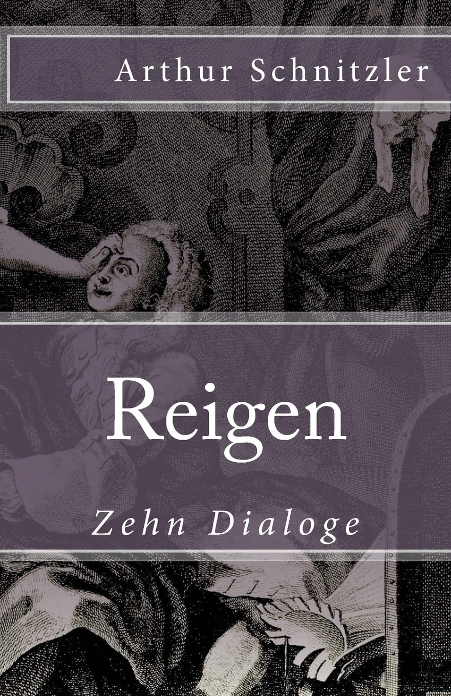 Reigen: Zehn Dialoge: Volume 81 (Klassiker der Weltliteratur)