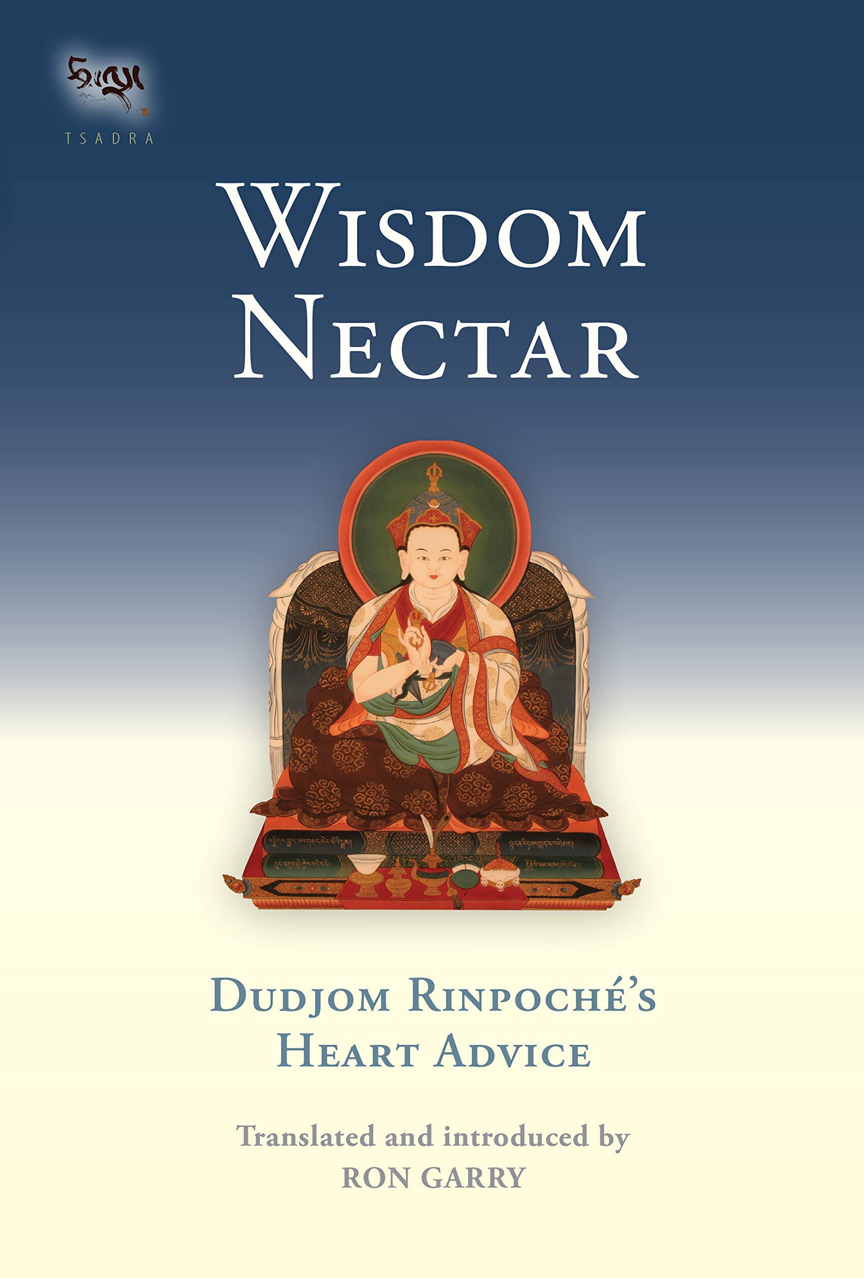 Wisdom Nectar: Dudjom Rinpoche's Heart Advice (Tsadra)