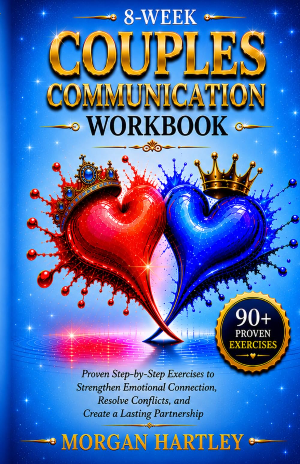 8-WEEK COUPLES COMMUNICATION WORKBOOK: PROVEN STEP-BY-STEP EXERCISES TO STRENGTHEN EMOTIONAL CONNECTION, RESOLVE CONFLICTS, AND CREATE A LASTING PARTNERSHIP
