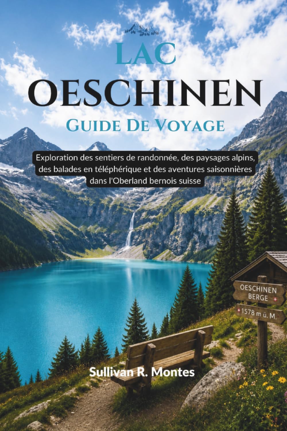 Lac Oeschinen Guide De Voyage: Exploration des sentiers de randonnée, des paysages alpins, des balades en téléphérique et des aventures saisonnières dans l'Oberland bernois suisse