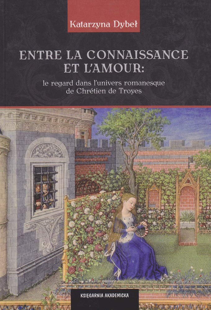 Entre La Connaissance Et L'amour: Le Regard Dans L'univers Romanesque De Chretien De Troyes