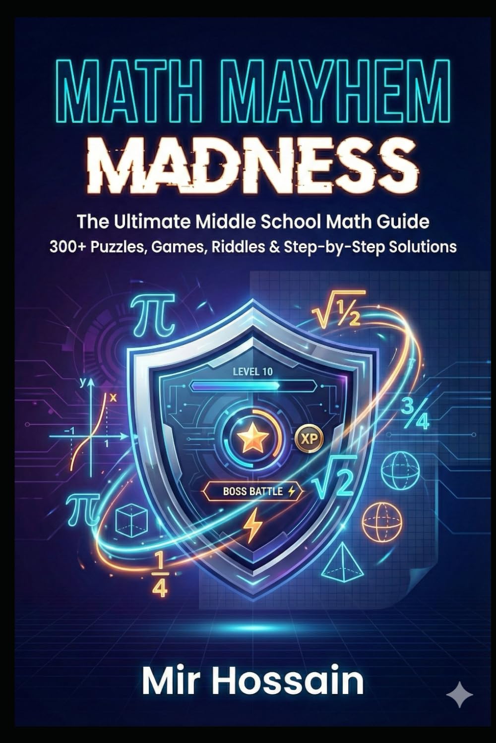 MATH MAYHEM MADNESS: The Ultimate Middle School Math GuideBook 300+ Puzzles, Games, Riddles & Step-by-Step Solutions