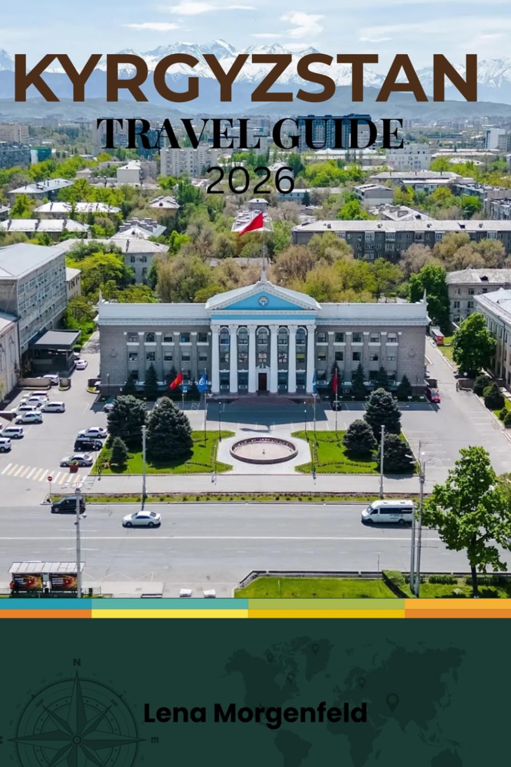 KYRGYZSTAN TRAVEL GUIDE 2026: Epic Trekking, Horse Riding, and Nomad Experiences: Mountains, Lakes, and Authentic Central Asian Adventures