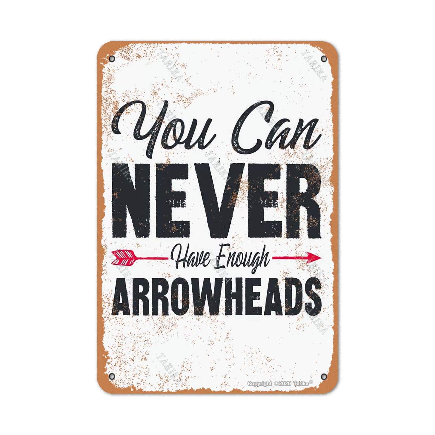 Yepyayqvk Tin Sign 108 You Can Never Have Enough Arrowheads Retro Look Tin Decoration Plaque Sign For Home Kitchen Bathroom Farm Funny Wall Decor 6X8 Inch
