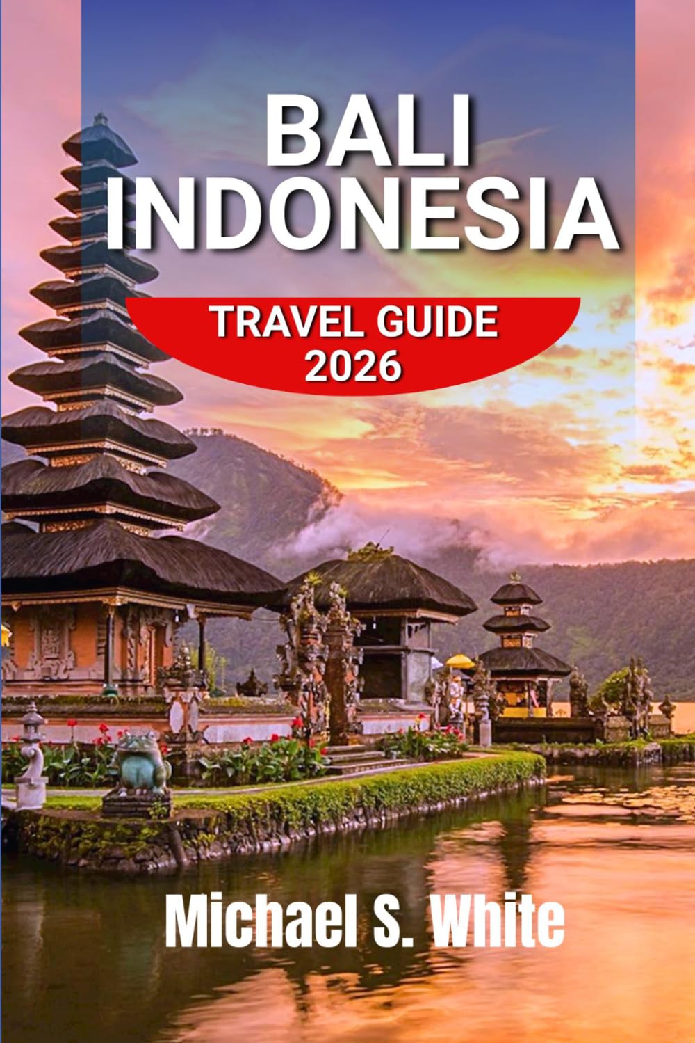 BALI, INDONESIA TRAVEL GUIDE 2026: Discover Hidden Beaches, Ubud Rice Terraces, Luxury Villas, Island Adventures & Authentic Balinese Culture