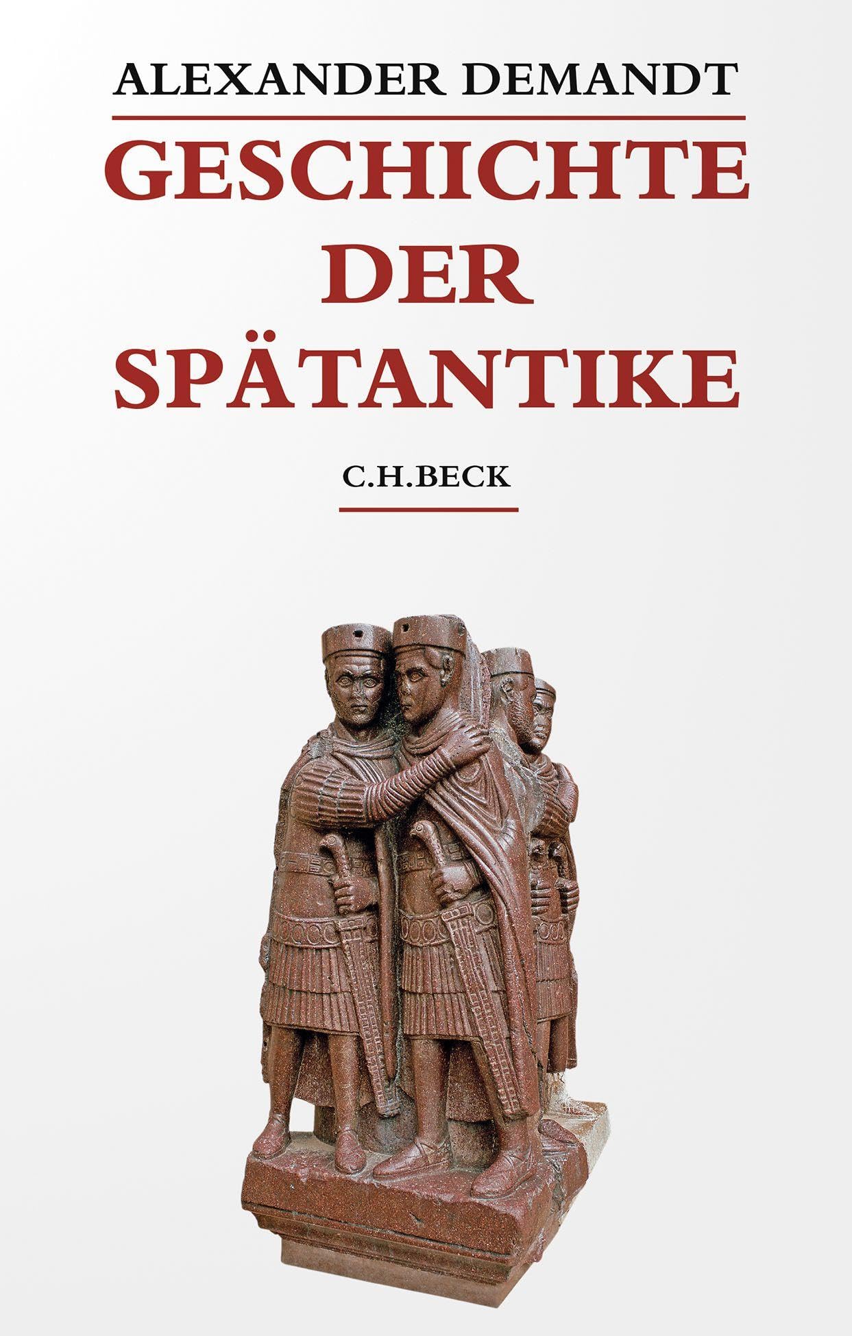 Geschichte der Spätantike: Das Römische Reich von Diocletian bis Justinian 284-565 n. Chr.