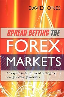 Spread Betting the Forex Markets: An Expert Guide to Making Money Spread Betting the Foreign Exchange Markets