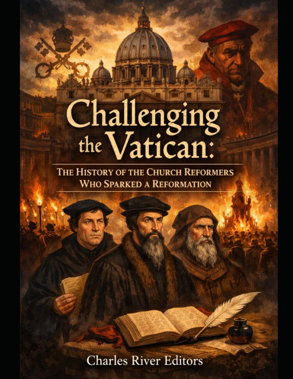 Challenging the Vatican: The History of the Church Reformers Who Sparked a Reformation