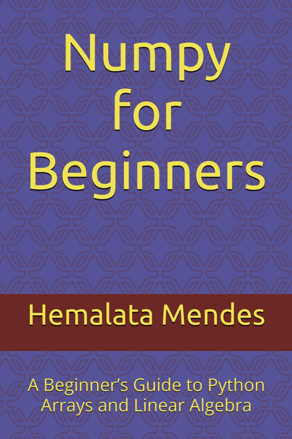 Numpy for Beginners: A Beginner’s Guide to Python Arrays and Linear Algebra