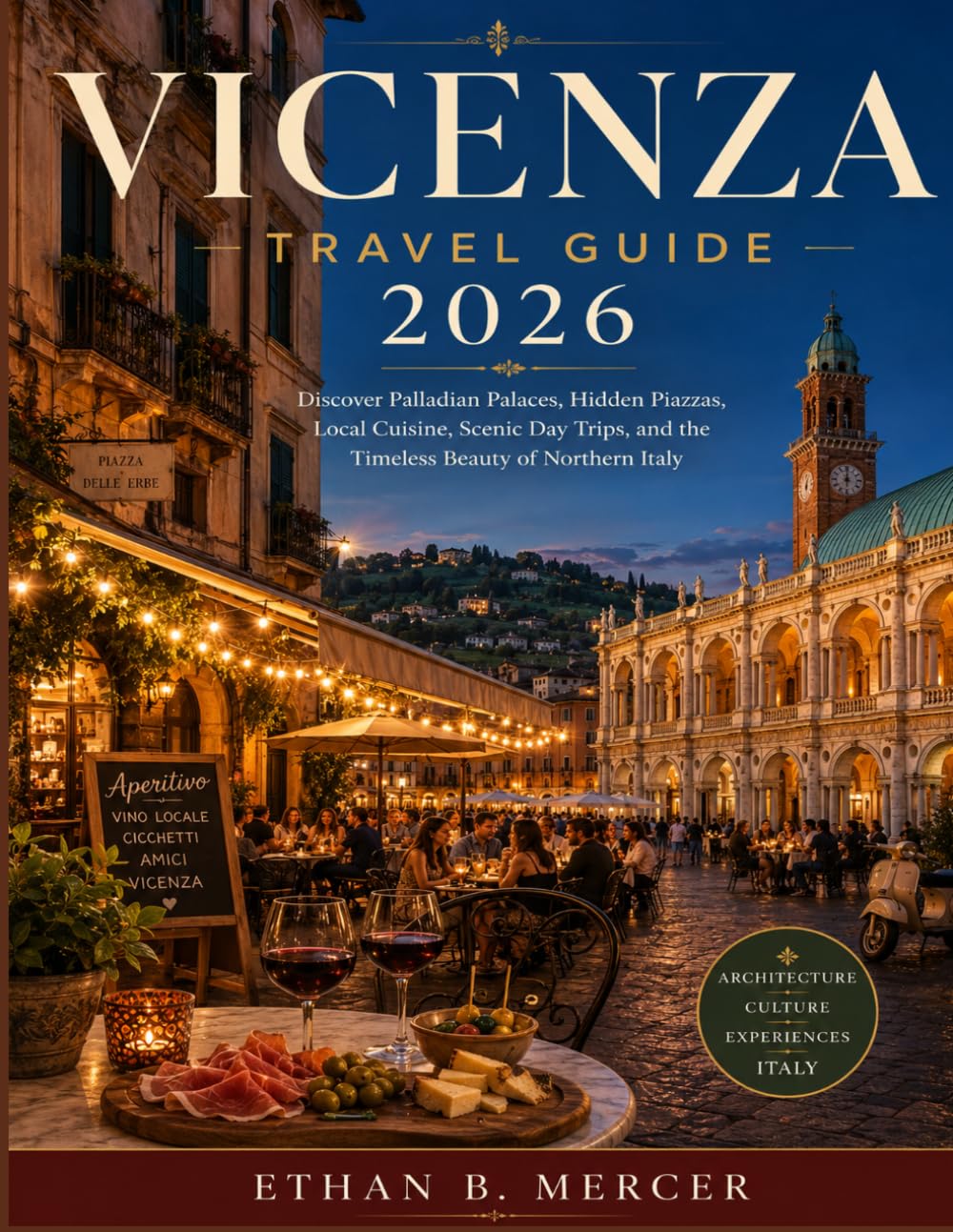 Vicenza Travel Guide 2026: Discover Palladian Palaces, Hidden Piazzas, Local Cuisine, Scenic Day Trips, and the Timeless Beauty of Northern Italy