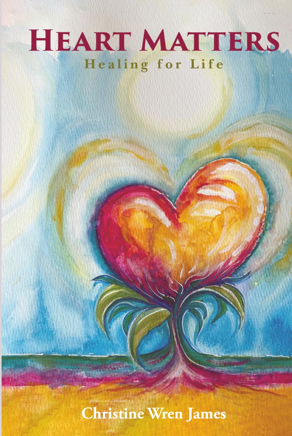 Heart Matters: Healing For Life: Healing For Life