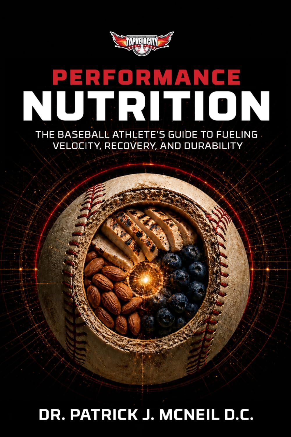 Top Velocity Performance Nutrition: The Baseball Athlete's Guide to Fueling velocity, Recovery, and Durability