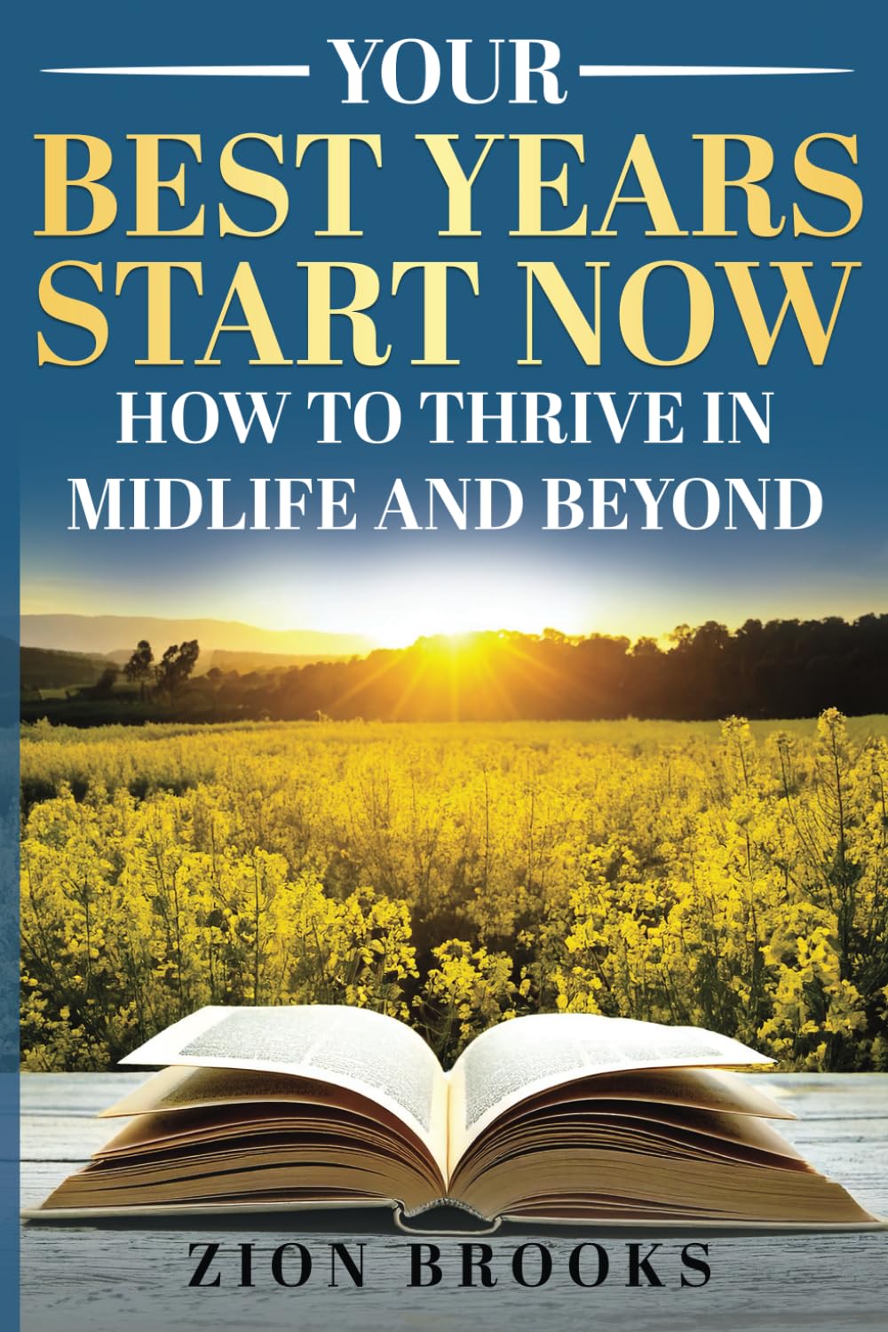 Your Best Years Start Now: How to Thrive in Midlife and Beyond