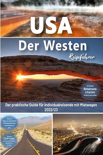 USA Reiseführer: Der Westen - Der praktische Guide für Individualreisende mit Mietwagen: Mit Reise Route, Reisetipps, Koordinaten &amp; Impressionen zum USA Südwesten Roadtrip + 180 Reisebilder