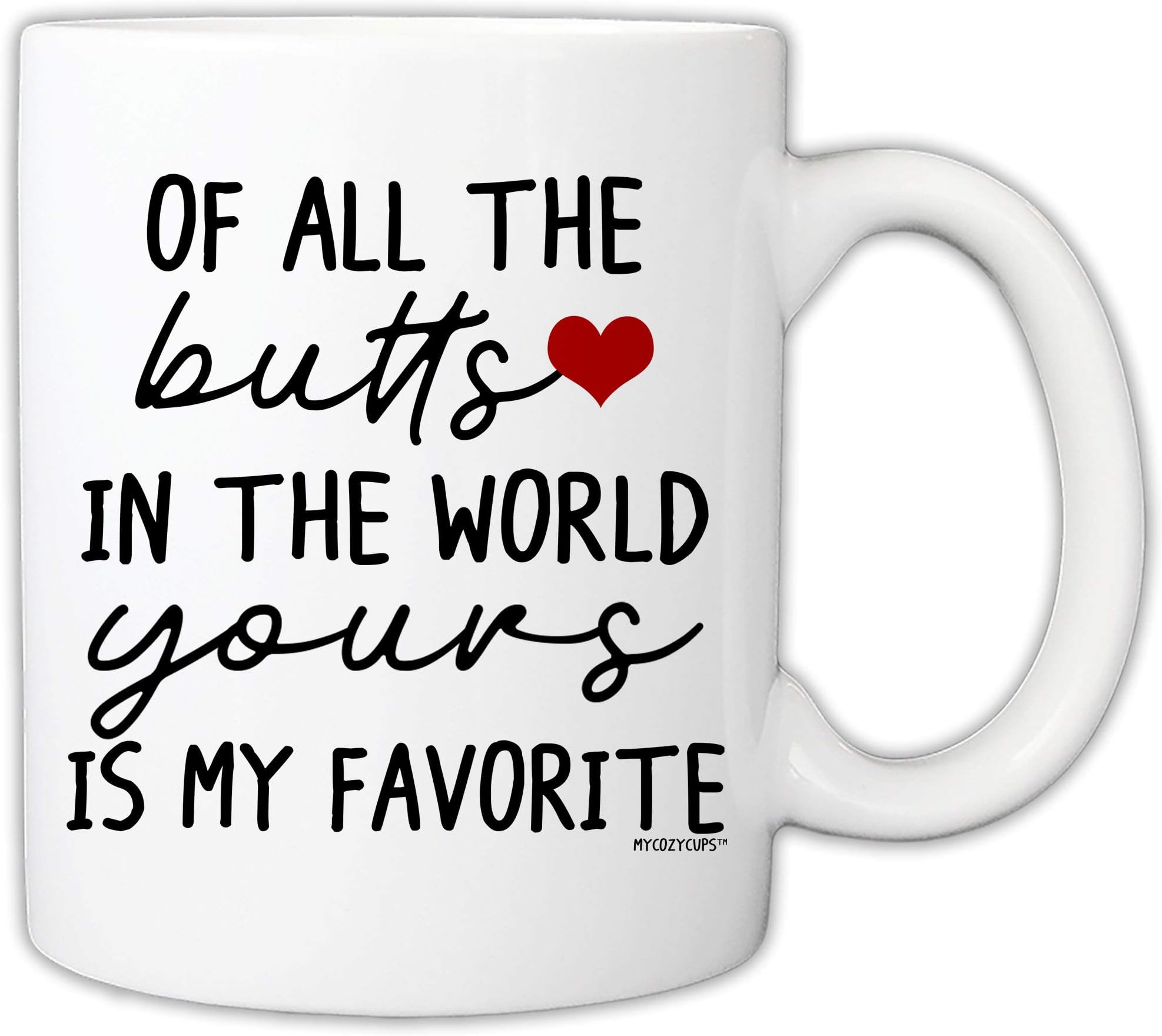 MyCozyCupsFunny Mug For Girlfriend, Wife - Of All The Butts In The World Yours Is My Favorite 11 Ounce Novelty Coffee Mug