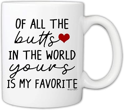 Funny Mug For Girlfriend, Wife - Of All The Butts In The World Yours Is My Favorite 11 Ounce Novelty Coffee Mug