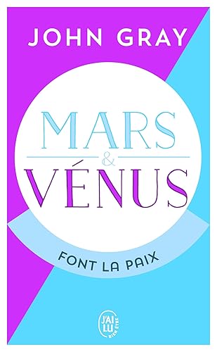 Mars et Vénus font la paix: Savoir résoudre les conflits pour une vie de couple harmonieuse